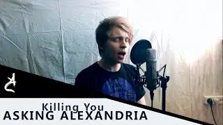 Asking Alexandria - Killing You (Vocal Cover By Ilya Mirosh Of An Argency)