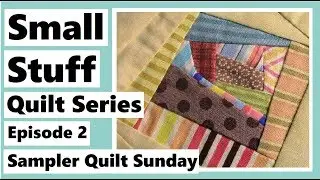 Small Stuff Quilt Series Ep.2 - My First 2 Blocks - Sampler Quilt Sunday