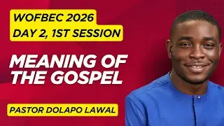 WOFBEC 2026 &ndash; Day 2, 1st Session Explained: Thy Kingdom Come | Pastor Dolapo Lawal