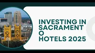 INVESTING IN SCARAMENTO HOSPITALITY HOTELS 2025