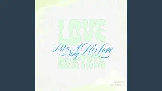 Let Us Sing Of His Love