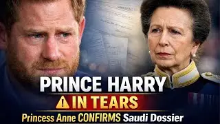 &ldquo;Prince Harry Breaks Down in Tears as Princess Anne Confirms the Saudi Dossier Exists&rdquo;