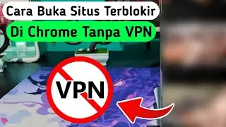 Tanpa VPN! Ini Cara Akses Situs Terblokir di Chrome