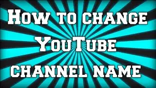 How to change YouTube channel name august 2016 !!!!