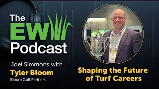 The EW Podcast - Joel Simmons with Tyler Bloom - Shaping The Future of Turf Careers