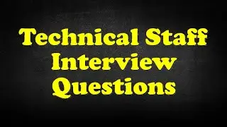 Technical Staff Interview Questions