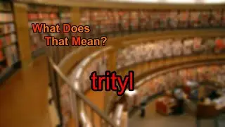 What does trityl mean?