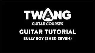 Bully Boy (Shed Seven) GUITAR TUTORIAL