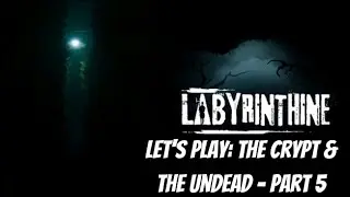Let's Play - Labyrinthine | The Crypt & The Undead - Part 5 (Early Access)