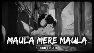 Maula Mere Maula - Slowed Reverb | Aankhe Teri Kitni Hasi | Iplus lo-fi