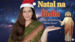 NATAL NA &Iacute;NDIA | COMO OS INDIANOS VEEM JESUS? 