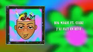 B.M. (Big Magic) Feat. Ciarz - J'ai Fait Un R&ecirc;ve