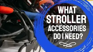 What Stroller Accessories do I Need?