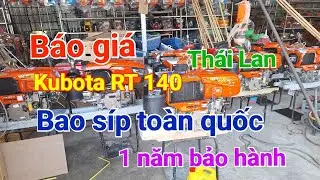 15/11 b&aacute;o gi&aacute; Kubota RT 140 th&aacute;i lan. H&agrave;ng ch&iacute;nh h&atilde;ng. Bao s&iacute;p to&agrave;n quốc bảo h&agrave;nh 1 năm. 