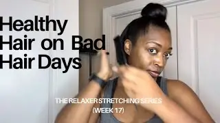 Having HEALTHY Hair On Bad Hair Days | Relaxer Stretching Series | Week 17| ToyaJTV