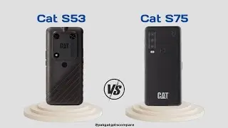 Cat S53 vs Cat S75 || Specs Comparison