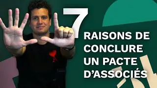 7 BONNES RAISONS DE CONCLURE UN PACTE D'ASSOCIÉS