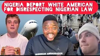 Nigeria Deports White Foreigner From America For Disrespecting Nigerian Immigration