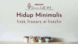 Hidup Minimalis (STREAMLINE) : Trash, Treasure, or Transfer | PTH EPS.8