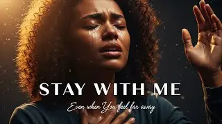 STAY WITH ME ✨ Intimate Prayer Worship | Holy Spirit Encounter Music 2026