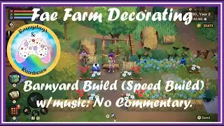 Fae Farm Speed Build Ep. 2 Decorating My Barnyard Farm (w/music no commentary)