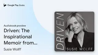 Driven: The Inspirational Memoir from the&hellip; by Susie Wolff &middot; Audiobook preview