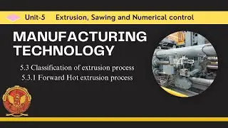 5.3.1 Forward Hot extrusion process | ME405 |