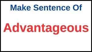 Advantageous In A Sentence | Make Sentence Of Advantageous | Advantageous Make Sentence