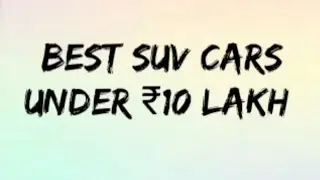 Best SUV Cars Under ₹10 Lakhs (October 2021)