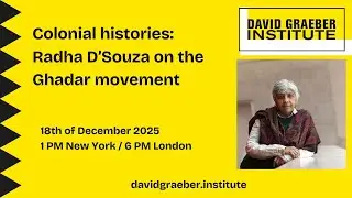 Colonial Histories: Radha D’Souza on the Ghadar movement
