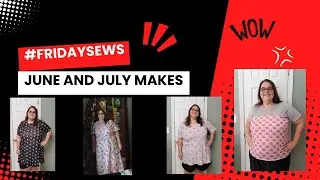 #fridaysews June and July Sewing Makes