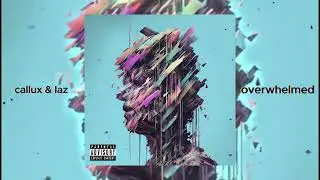 Callux & Laz - overwhelmed (Official Audio)