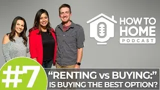 Buying vs Renting: Is Buying the Best Option? | How To Home Podcast