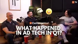 ExchangeWireTV: What Happened in Ad Tech in Q1?