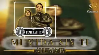 Mi Vida Sin Ti - Los Temerarios [Álbum Mix]