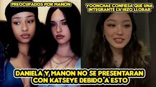 DANIELA Y MANON NO SE PRESENTARAN CON KATSEYE DEBIDO A ESTO + YOONCHAE CONFIESA QUIEN LA HIZO LLORAR