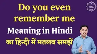 Do you even remember me meaning in Hindi | Do you even remember me ka matlab | English to hindi
