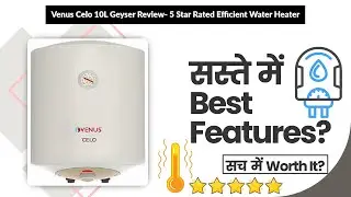 Venus Celo 10L Geyser Review- 5 Star Rated Efficient Water Heater | Review in Hindi | Features