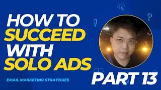 How To Succeed With Solo Ads - Part 13