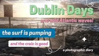 Photo diary - Dublin days and wild Atlantic ways photo diary