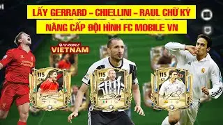 🇻🇳 FC MOBILE VN | LẤY GERRARD - CHIELLINI - RAUL CHỮ KÝ NÂNG CẤP ĐỘI HÌNH 3 BẢN HỢP ĐỒNG CHẤT LƯỢNG