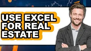 How to Use Excel for Real Estate - Step by Step