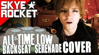 Backseat Serenade ★ All Time Low cover by Skye Rocket