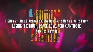 Losing It X Truth, Peace, Love, Acid X Antidote (Aurelios Mashup)