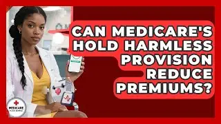 Can Medicare's Hold Harmless Provision Reduce Premiums? - Medicare Made Simple Guide