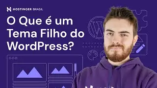 O Que &eacute; um Tema Filho do WordPress? 🎨 - Hostinger Brasil