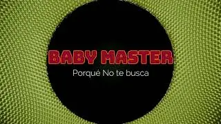 Baby Master - Porque No te Busca(By La Patana Music)