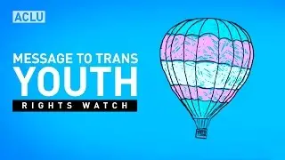 ACLU Rights Watch: A Message To Transgender Youth