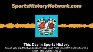 Wrong Way Jim Marshall, Buckner's Error, and from Contest Winner to Starting Kicker - This DiSH...
