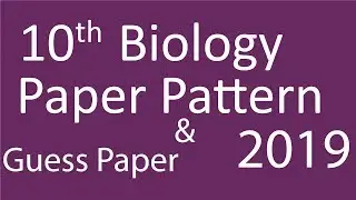 10th Class Paper Pattern Biology and Guess paper 2019